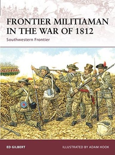 Frontier Militiaman in the War of 1812: Southwestern Frontier (in English)