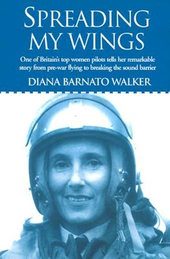spreading my wings,one of britain´s top women pilots tells her remarkable story from pre-war flying to breaking the sou