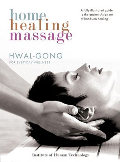 Home Healing Massage: Hwal-Gong for Everyday Wellness (en Inglés)