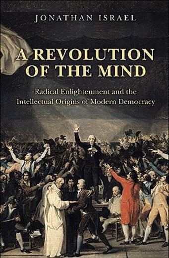 a revolution of the mind,radical enlightenment and the intellectual origins of modern democracy