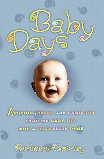 baby days,activities, ideas, and games for enjoying daily life with a child under three