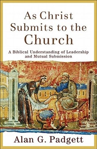 as christ submits to the church,a biblical understanding of leadership and mutual submission