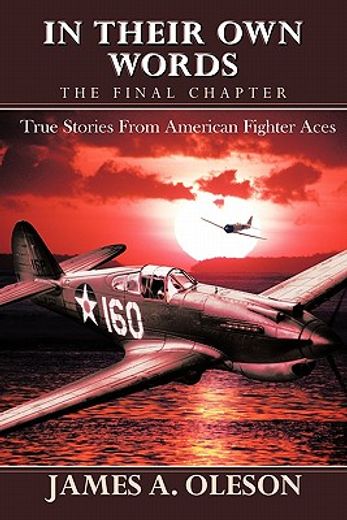in their own words - the final chapter,true stories from american fighter aces
