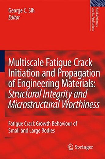 multiscale fatigue crack initiation and propagation of engineering materials: structural integrity and microstructural worthiness,fatigue crack growth behaviour of small and large bodies