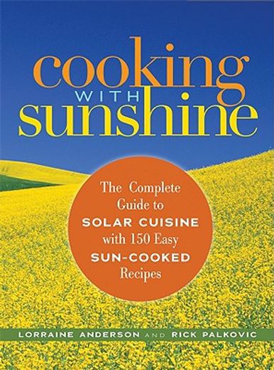 cooking with sunshine,the complete guide to solar cuisine with 150 easy sun-cooked recipes