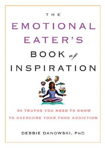 the emotional eater´s book of inspiration,90 truths you need to know to overcome your food addiction