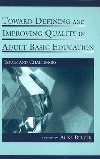 toward defining and improving quality in adult basic education,issues and challenges