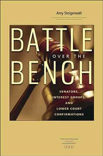 battle over the bench,senators, interest groups, and lower court confirmations