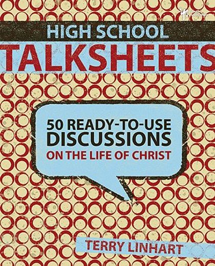 high school talksheets: 50 ready-to-use discussions on the life of christ (en Inglés)