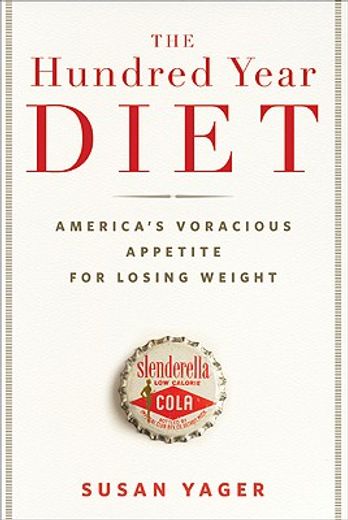 the hundred year diet,america´s voracious appetite for losing weight