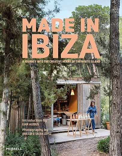 Made in Ibiza: A Journey Into the Creative Heart of the White Island (en Inglés)