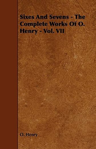 sixes and sevens - the complete works of o. henry - vol. vii