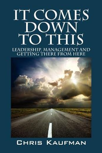 it comes down to this: leadership, management and getting there from here