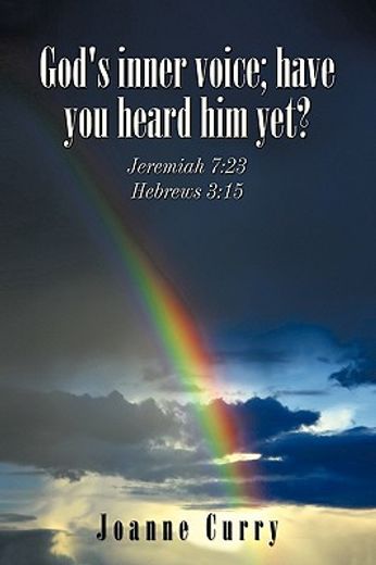 god´s inner voice; have you heard him yet?,jeremiah 7:23, hebrews 3:15