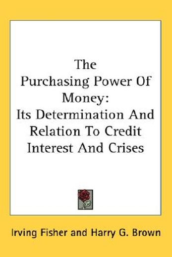 the purchasing power of money,its determination and relation to credit interest and crises