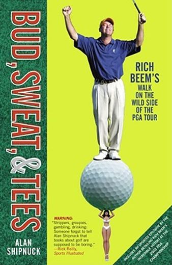bud, sweat, and tees,rich beem´s walk on the wild side of the pga tour (in English)
