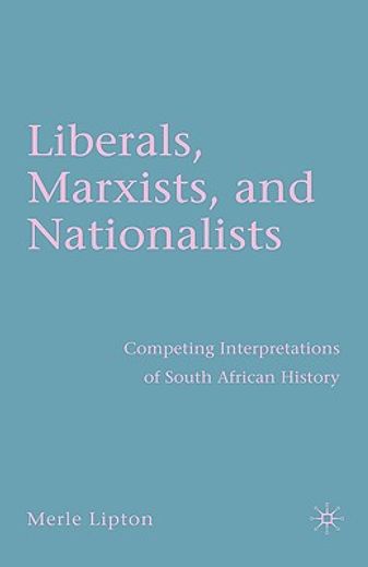 liberals, marxists, and nationalists,competing interpretations of south african history