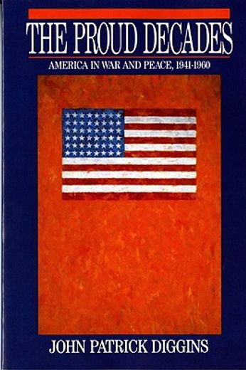 the proud decades,america in war and in peace, 1941-1960 (in English)