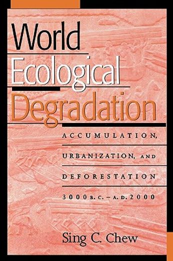 world ecological degradation,accumulation, urbanization and deforestation 3000 b.c.-a.d. 2000