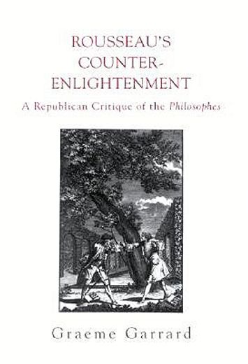 rousseau´s counter-enlightenment,a republican critique of the philosophes