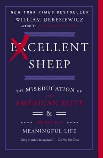Excellent Sheep: The Miseducation of the American Elite and the way to a Meaningful Life (en Inglés)
