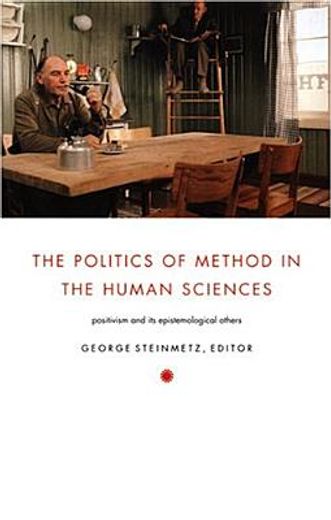 politics of method in the human sciences,positivism and its epistemological others