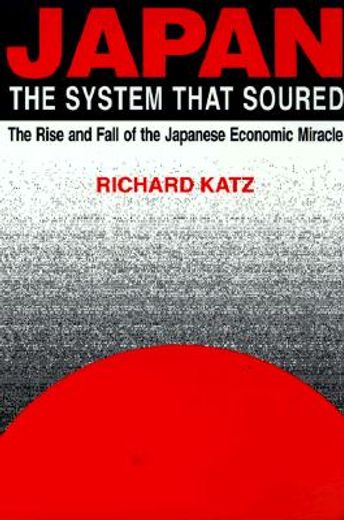 japan the system that soured,the rise and fall of the japanese economic miracle