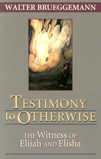testimony to otherwise,the witness of elijah and elisha
