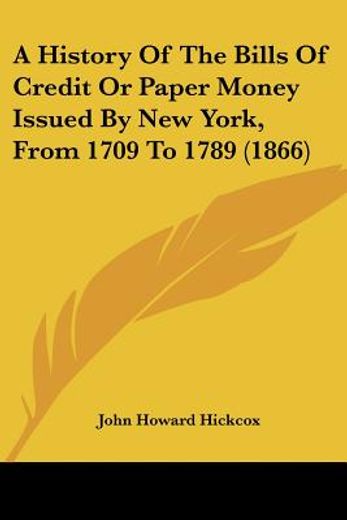 history of the bills of credit or paper money issued by new york, from 1709 to 1789 (1866)