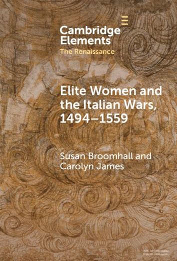 Elite Women and the Italian Wars, 1494–1559 (Elements in the Renaissance) (en Inglés)