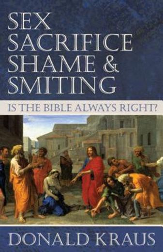 sex, sacrifice, shame, & smiting,is the bible always right?