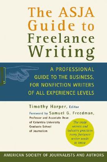 the asja guide to freelance writing,a professional guide to the business, for nonfiction writers of all experience levels (en Inglés)