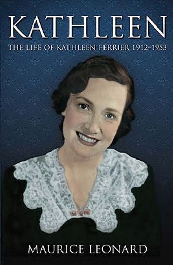 Kathleen: The Life of Kathleen Ferrier 1912-1953 (in English)