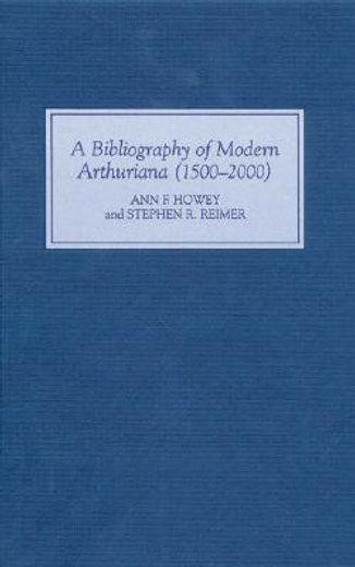 a bibliography of modern arthuriana 1500-2000