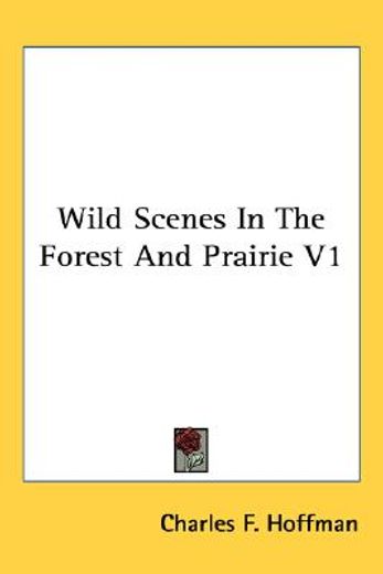 wild scenes in the forest and prairie v1