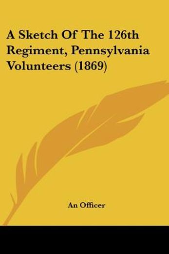 a sketch of the 126th regiment, pennsylv