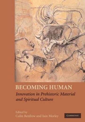 becoming human,innovation in prehistoric material and spiritual culture