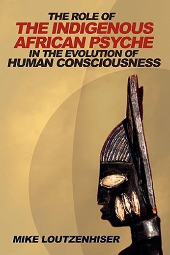 role of the indigenous african psyche in the evolution of human consciousness (in English)