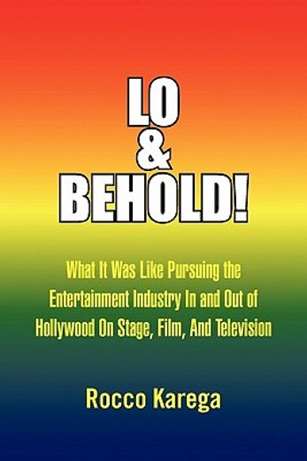 lo & behold!,what it was like pursuing the entertainment industry in and out of hollywood on stage, film , and te