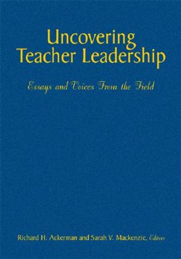 uncovering teacher leadership,essays and voices from the field