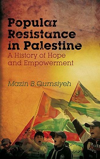 popular resistance in palestine,a history of hope and empowerment