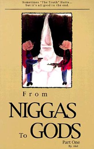 from niggas to gods part one: sometimes the truthhurts...but it ` s all good in the end. (in English)