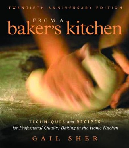 from a baker´s kitchen,techniques and recipes for professional quality baking in the home kitchen