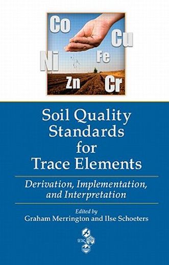 Soil Quality Standards for Trace Elements: Derivation, Implementation, and Interpretation (in English)
