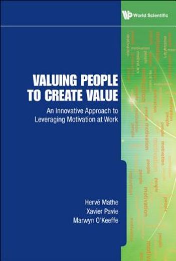 valuing people to create value,an innovative approach to leveraging motivation at work