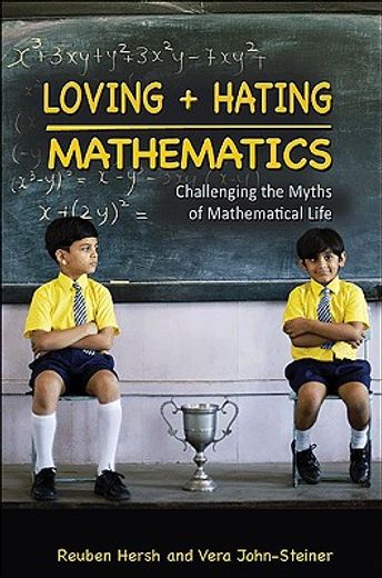 loving and hating mathematics,challenging the myths of mathematical life