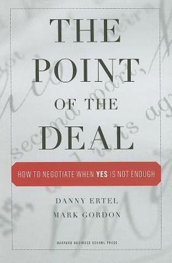 the point of the deal,how to negotiate when "yes" is not enough