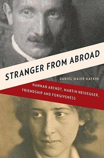 stranger from abroad,hannah arendt, martin heidegger, friendship and forgiveness (en Inglés)