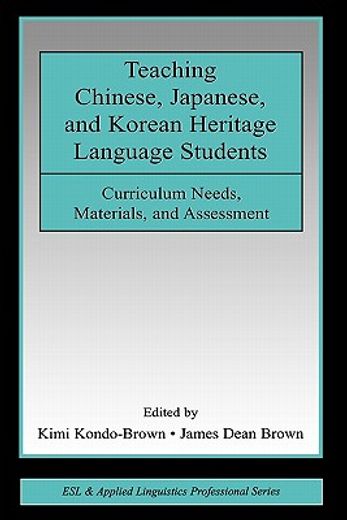 teaching chinese, japanese, and korean heritage language students,curriculum needs, materials, and assessment