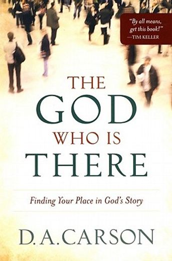 the god who is there,finding your place in god´s story (en Inglés)